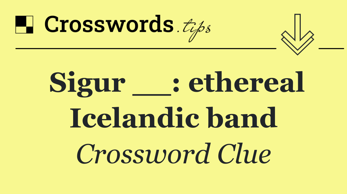 Sigur __: ethereal Icelandic band