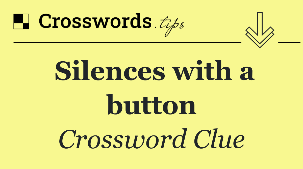 Silences with a button