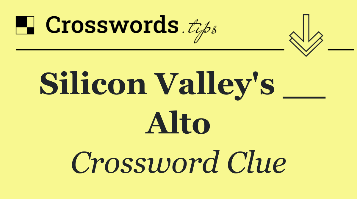 Silicon Valley's __ Alto