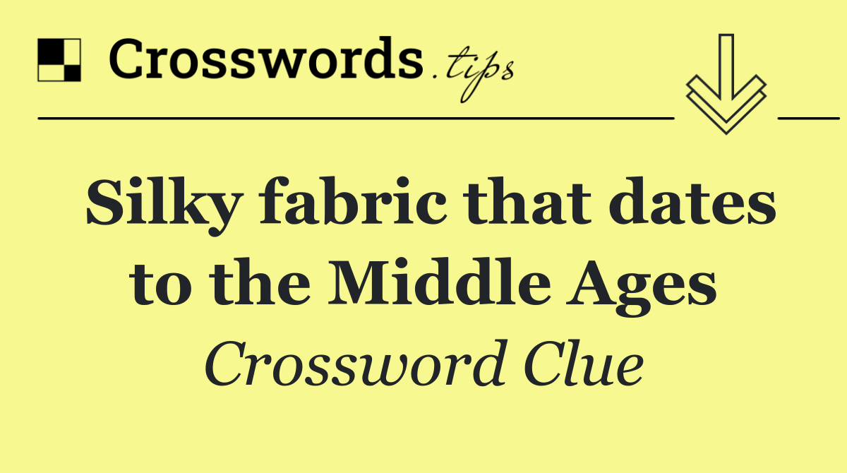 Silky fabric that dates to the Middle Ages