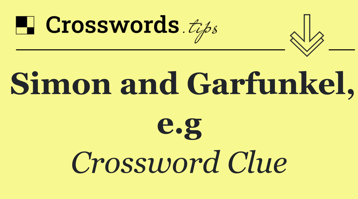 Simon and Garfunkel, e.g