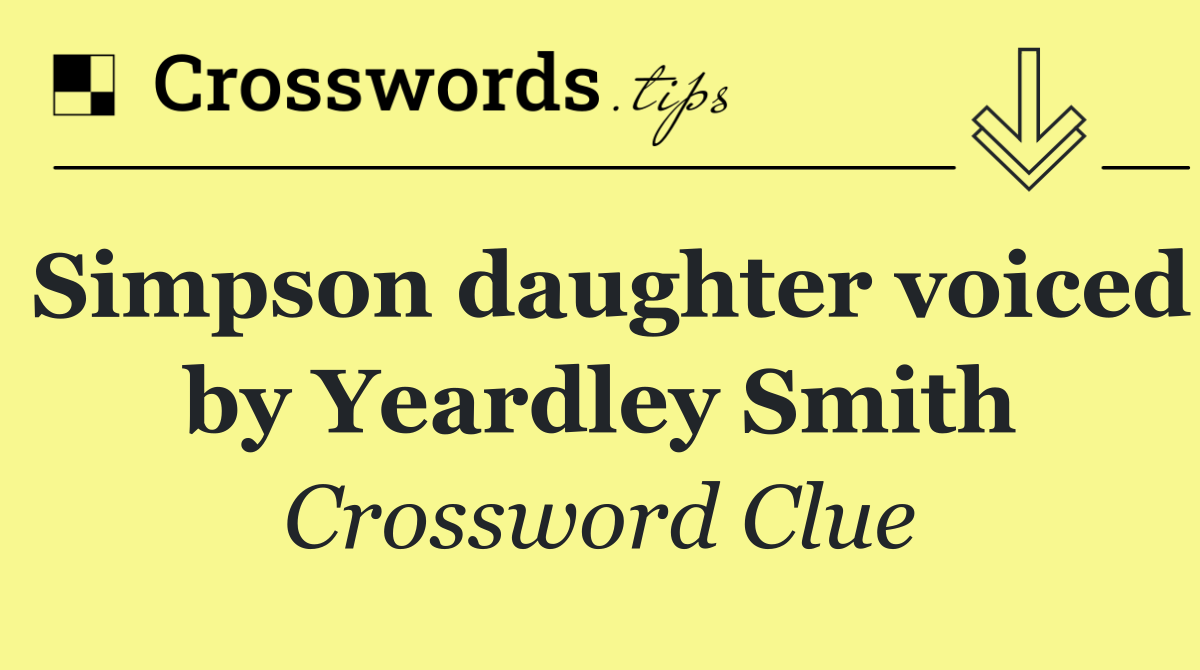 Simpson daughter voiced by Yeardley Smith
