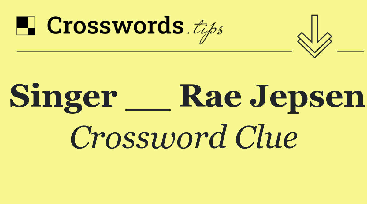 Singer __ Rae Jepsen