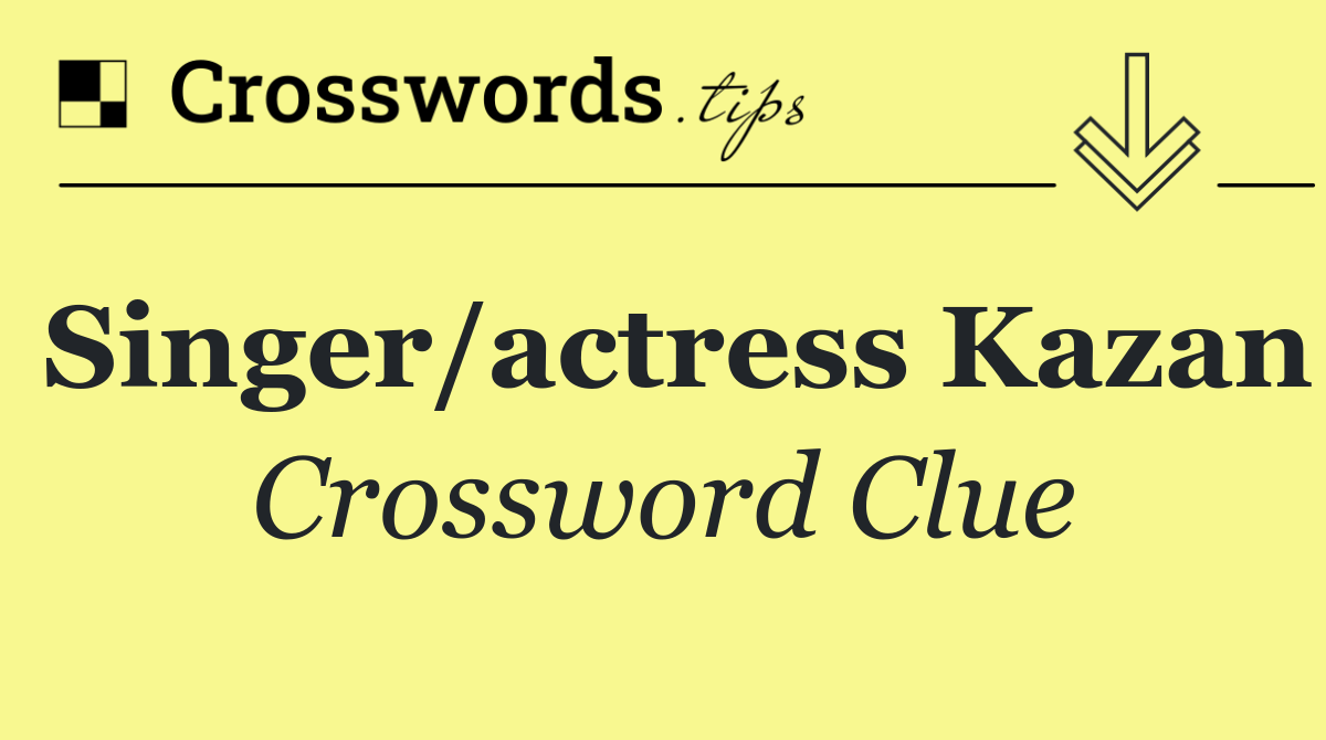 Singer/actress Kazan