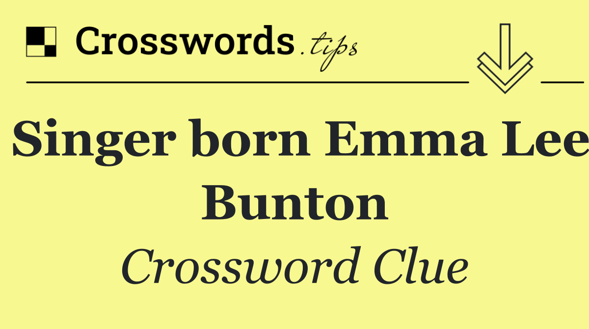 Singer born Emma Lee Bunton