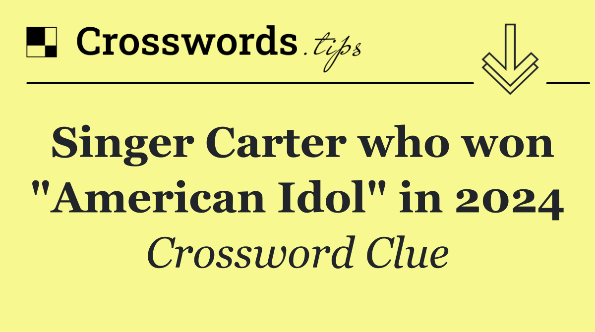 Singer Carter who won "American Idol" in 2024