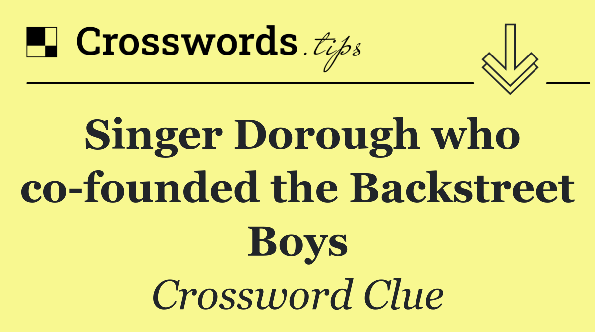 Singer Dorough who co founded the Backstreet Boys