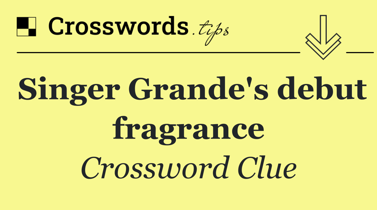 Singer Grande's debut fragrance