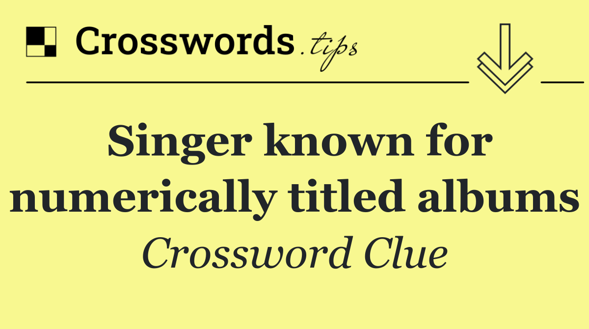 Singer known for numerically titled albums