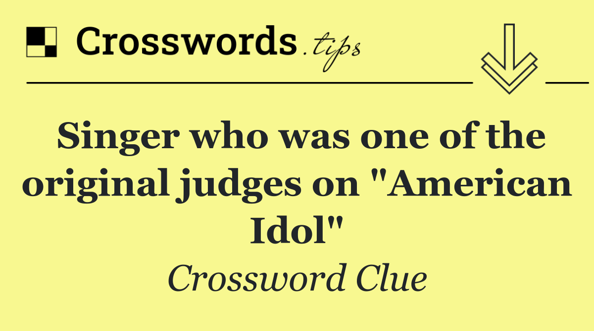 Singer who was one of the original judges on "American Idol"