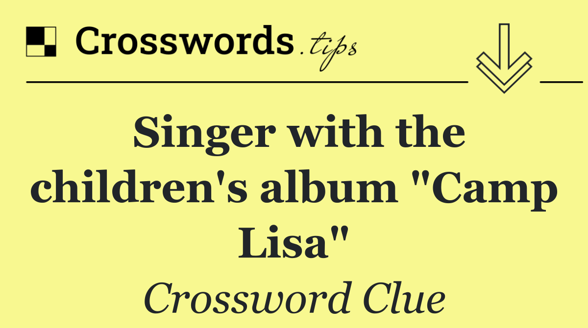 Singer with the children's album "Camp Lisa"