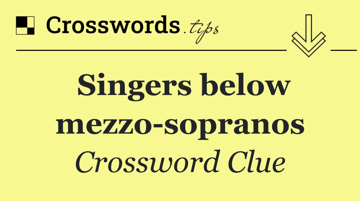 Singers below mezzo sopranos