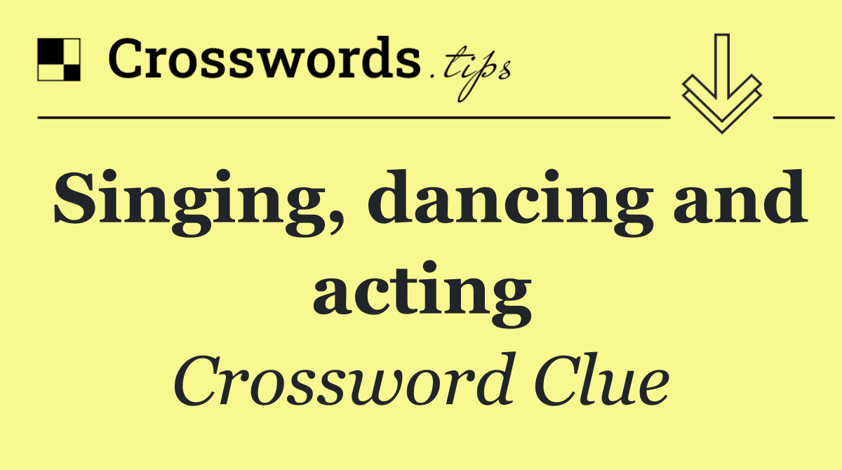 Singing, dancing and acting