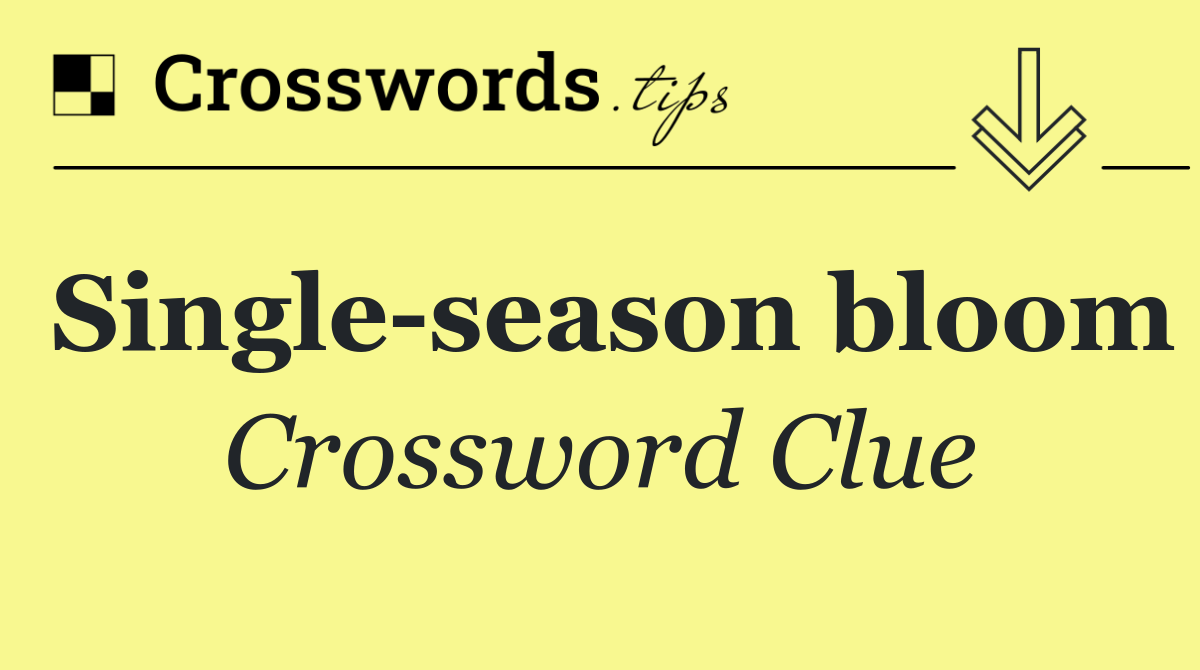 Single season bloom