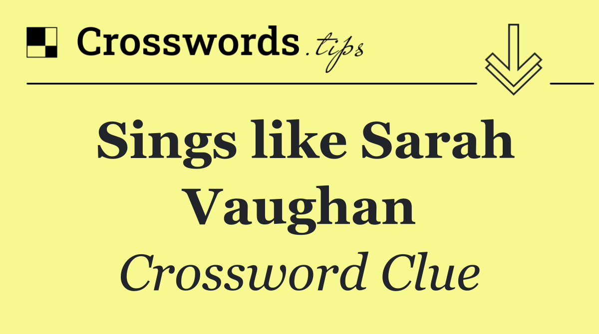 Sings like Sarah Vaughan