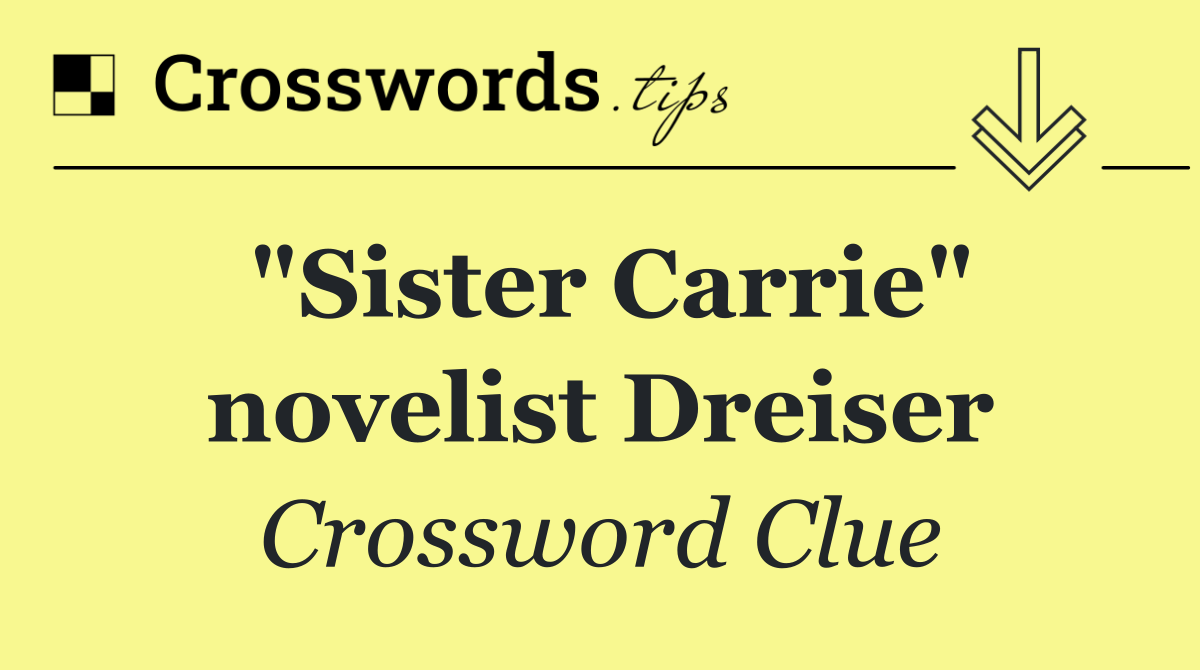 "Sister Carrie" novelist Dreiser