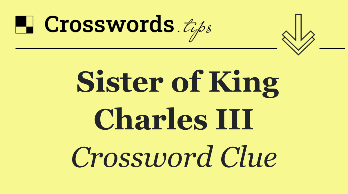Sister of King Charles III