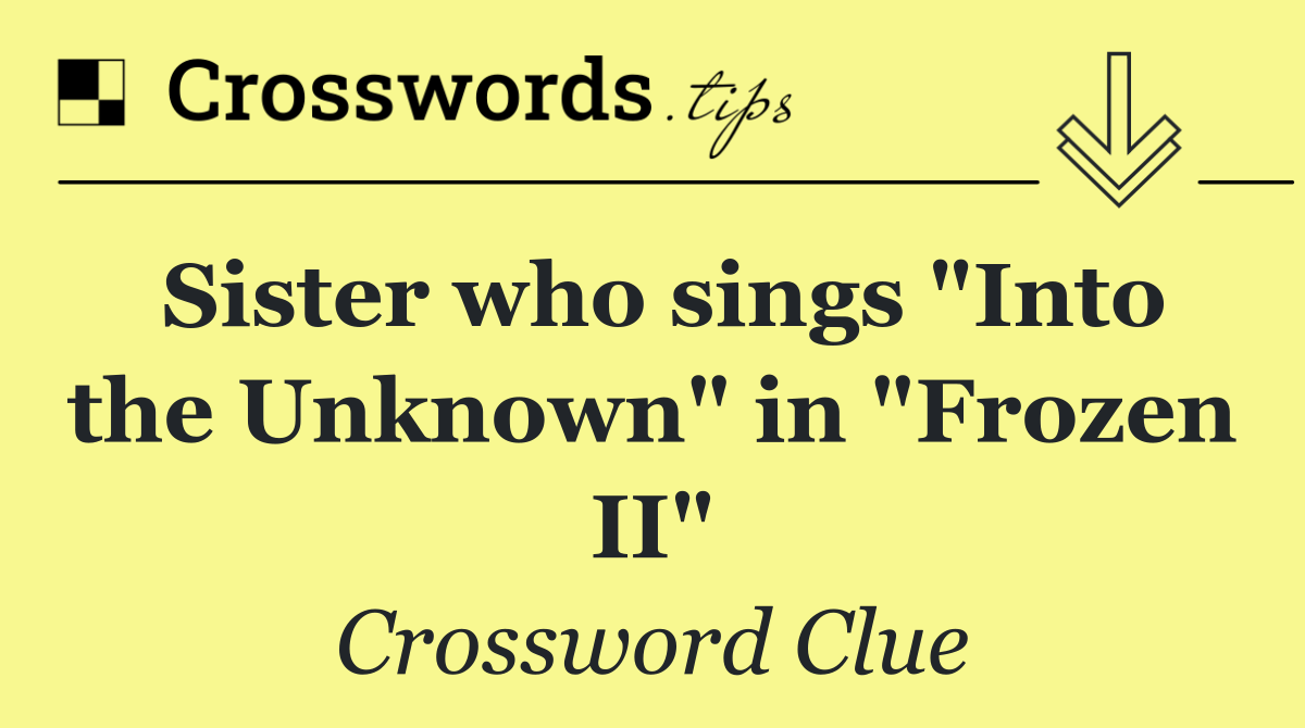 Sister who sings "Into the Unknown" in "Frozen II"