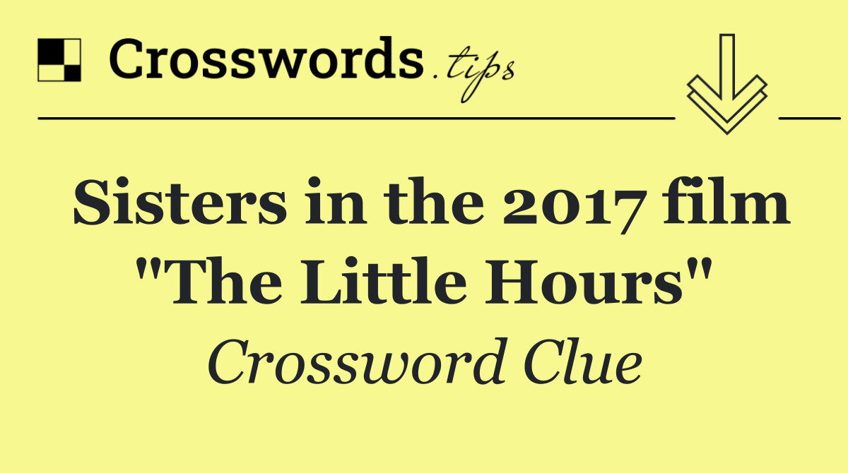 Sisters in the 2017 film "The Little Hours"