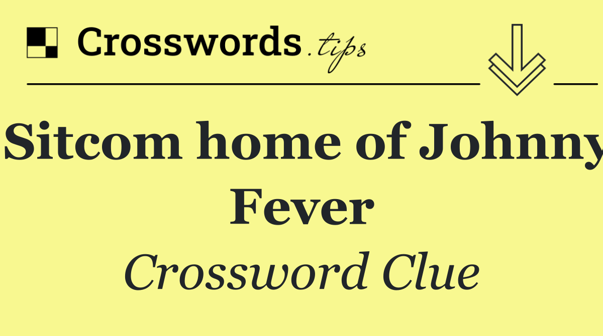 Sitcom home of Johnny Fever