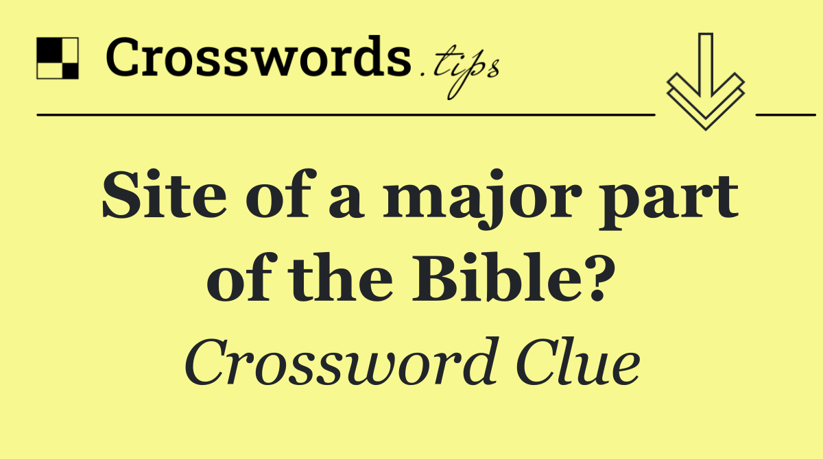 Site of a major part of the Bible?