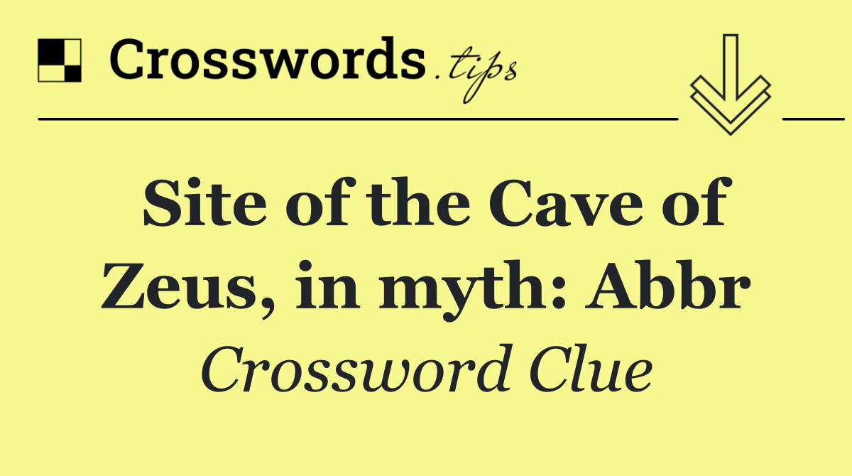 Site of the Cave of Zeus, in myth: Abbr