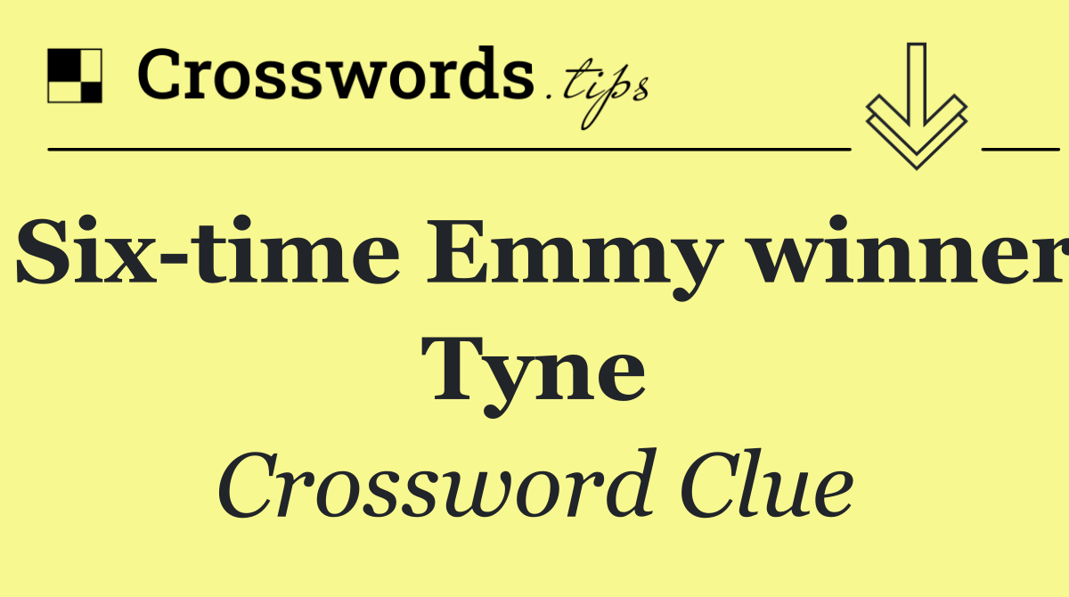 Six time Emmy winner Tyne