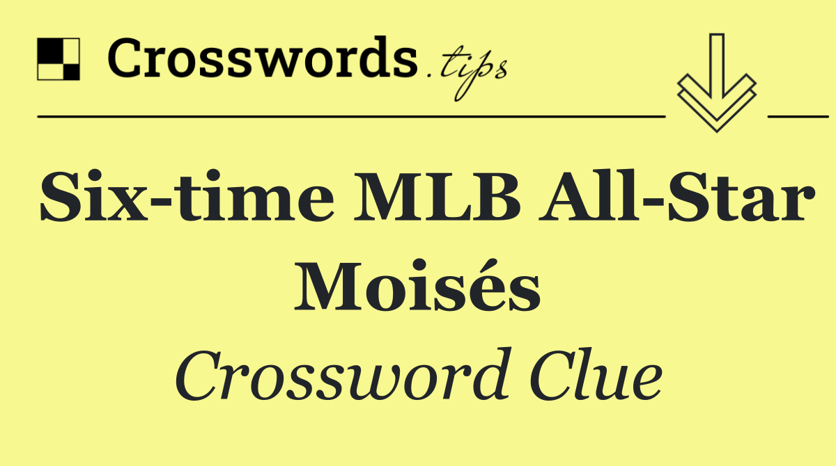 Six time MLB All Star Moisés
