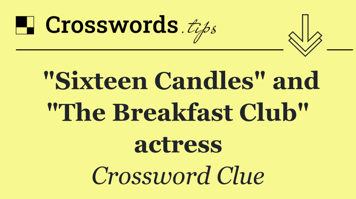 "Sixteen Candles" and "The Breakfast Club" actress
