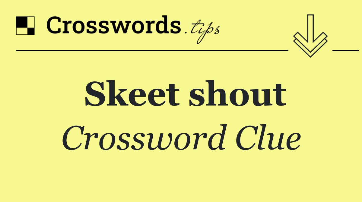 Skeet shout