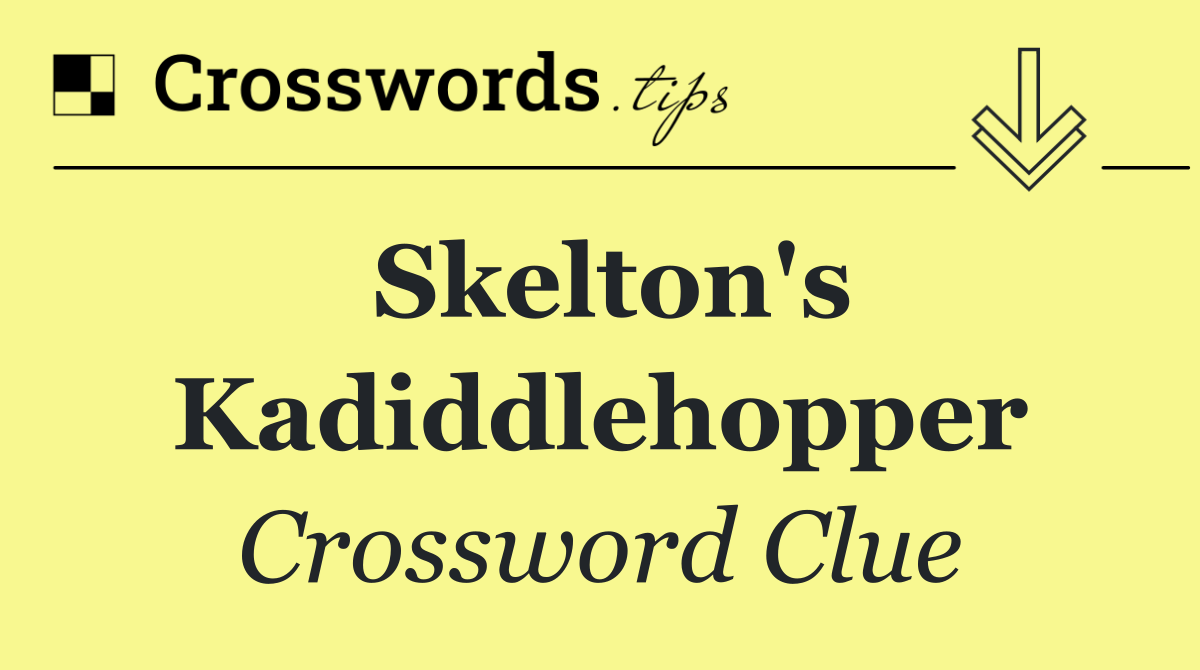 Skelton's Kadiddlehopper