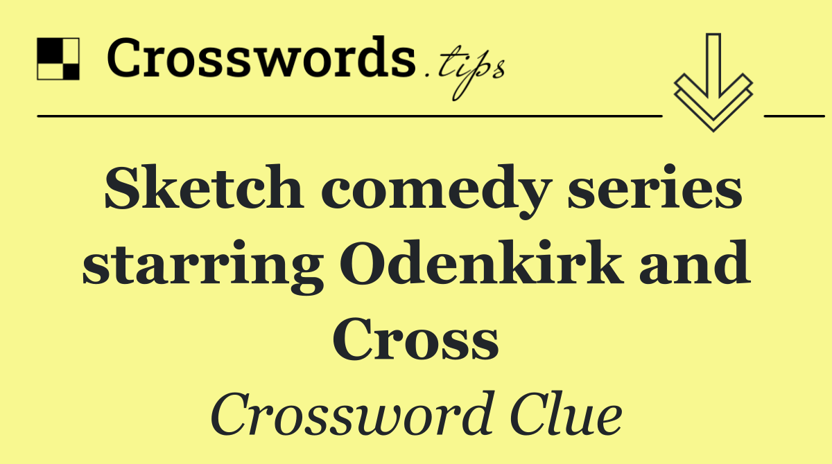 Sketch comedy series starring Odenkirk and Cross