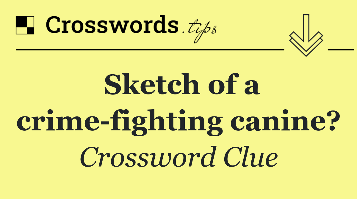 Sketch of a crime fighting canine?