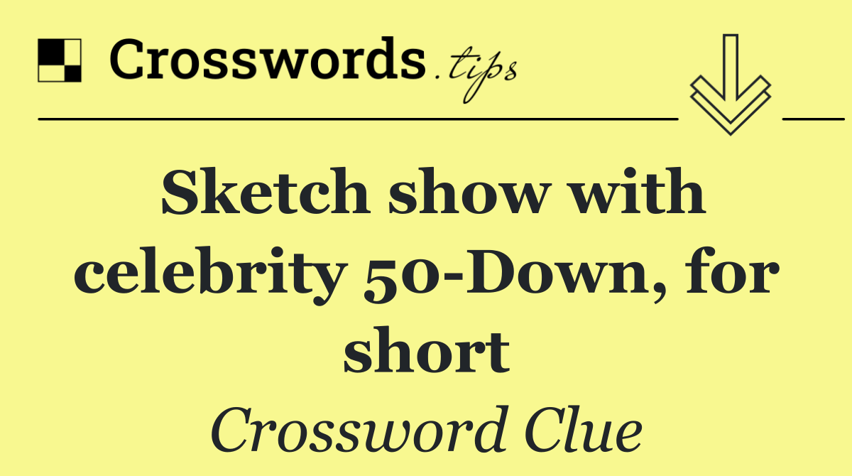 Sketch show with celebrity 50 Down, for short