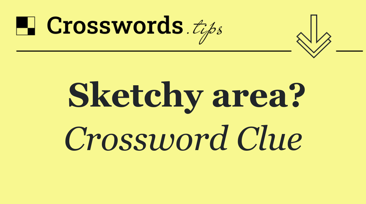 Sketchy area?