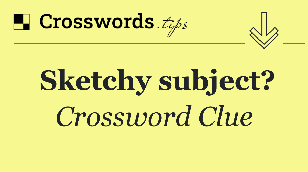 Sketchy subject?