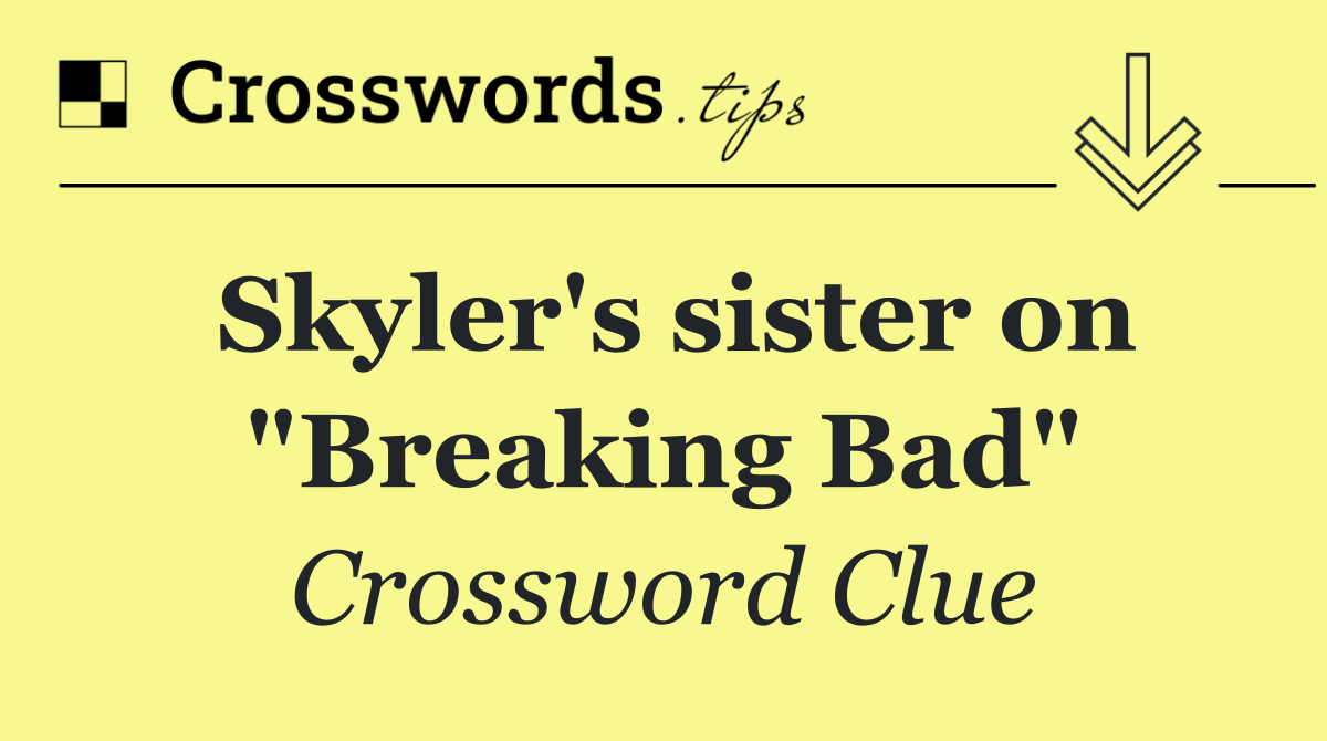 Skyler's sister on "Breaking Bad"