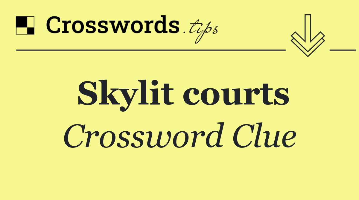 Skylit courts