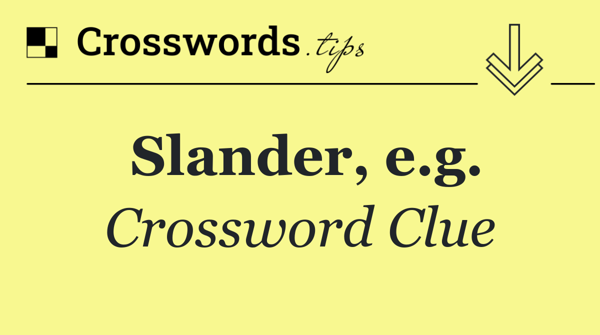 Slander, e.g.