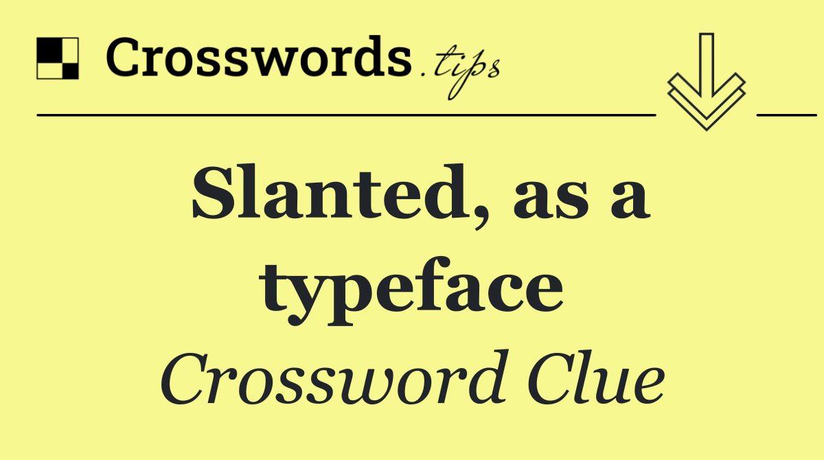 Slanted, as a typeface
