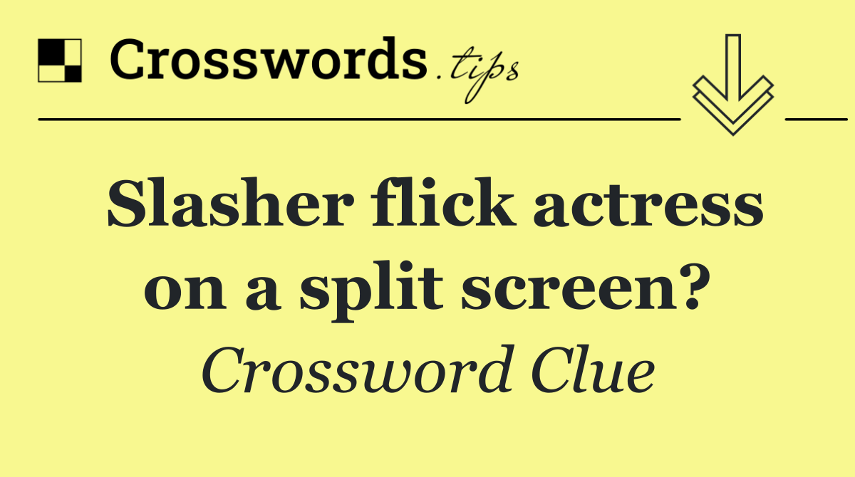 Slasher flick actress on a split screen?