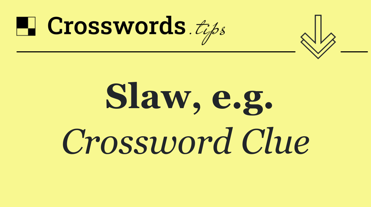 Slaw, e.g.