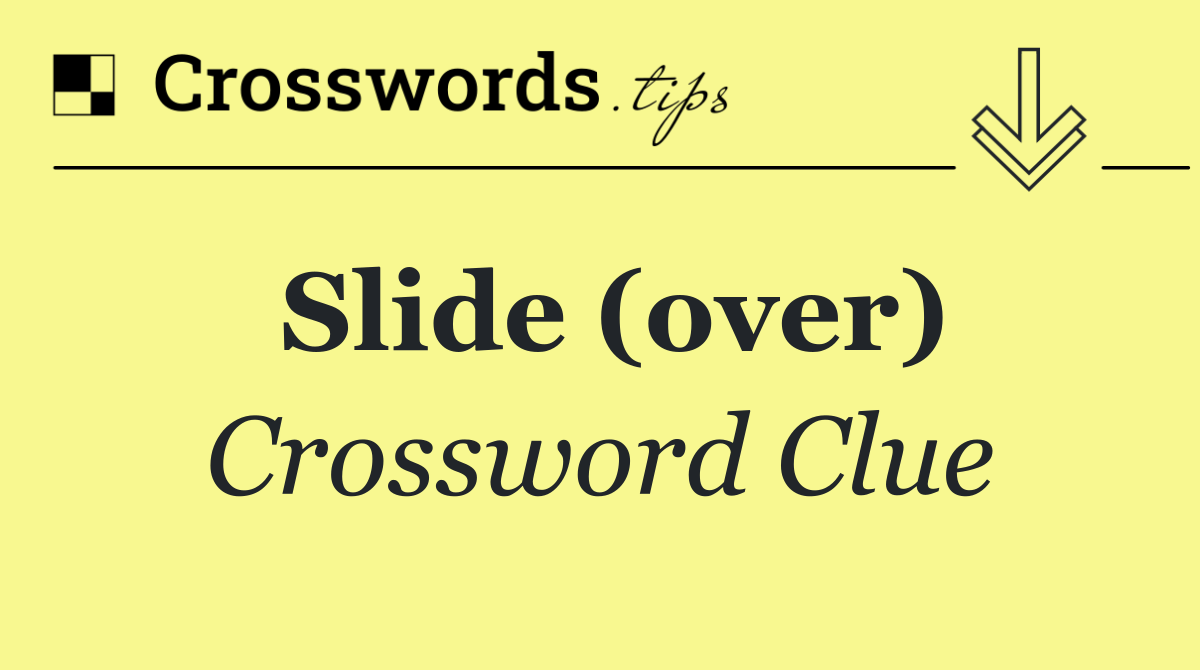 Slide (over)