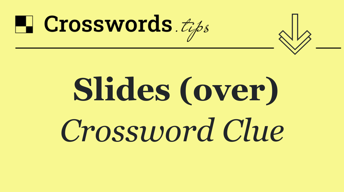 Slides (over)