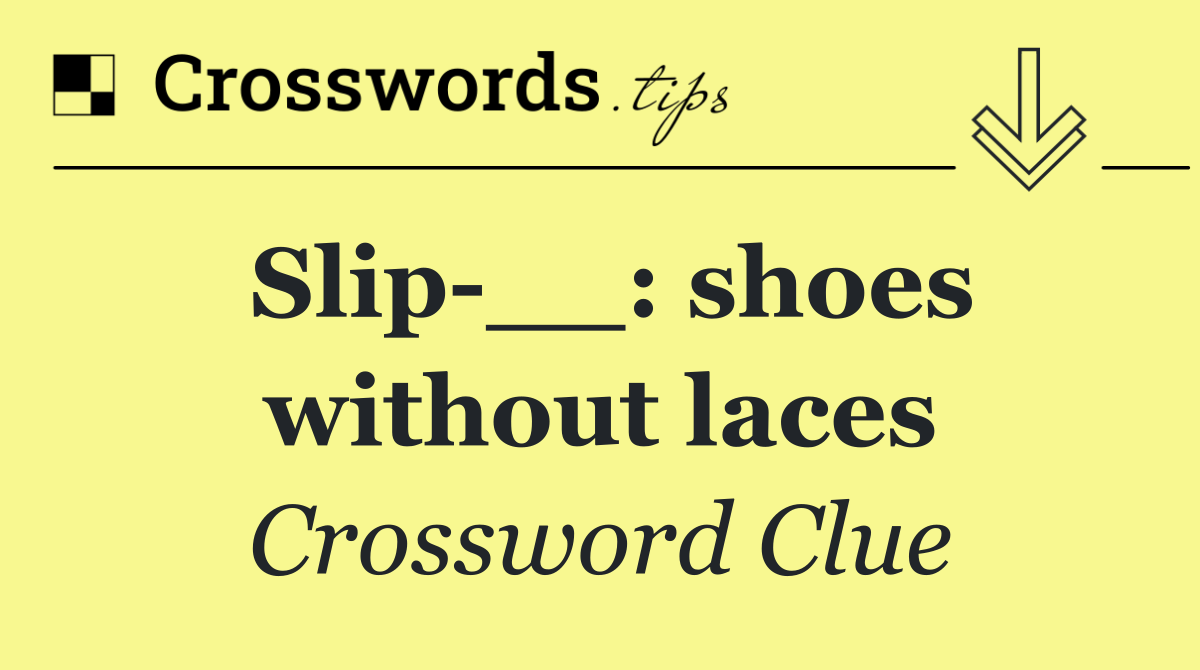 Slip __: shoes without laces