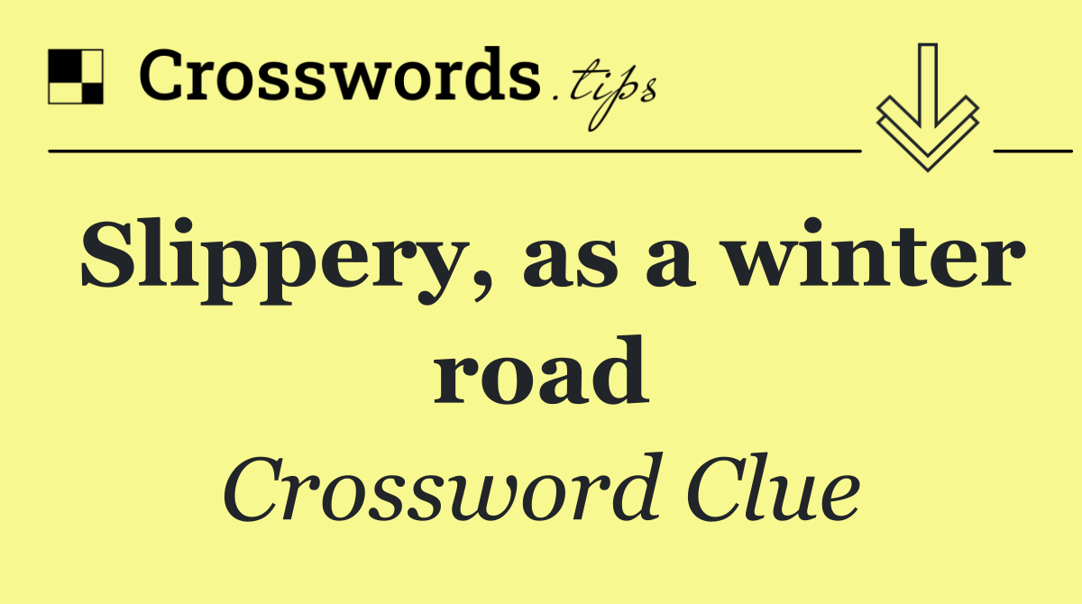Slippery, as a winter road