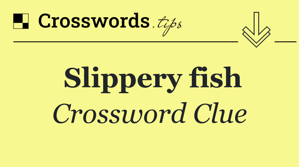 Slippery fish