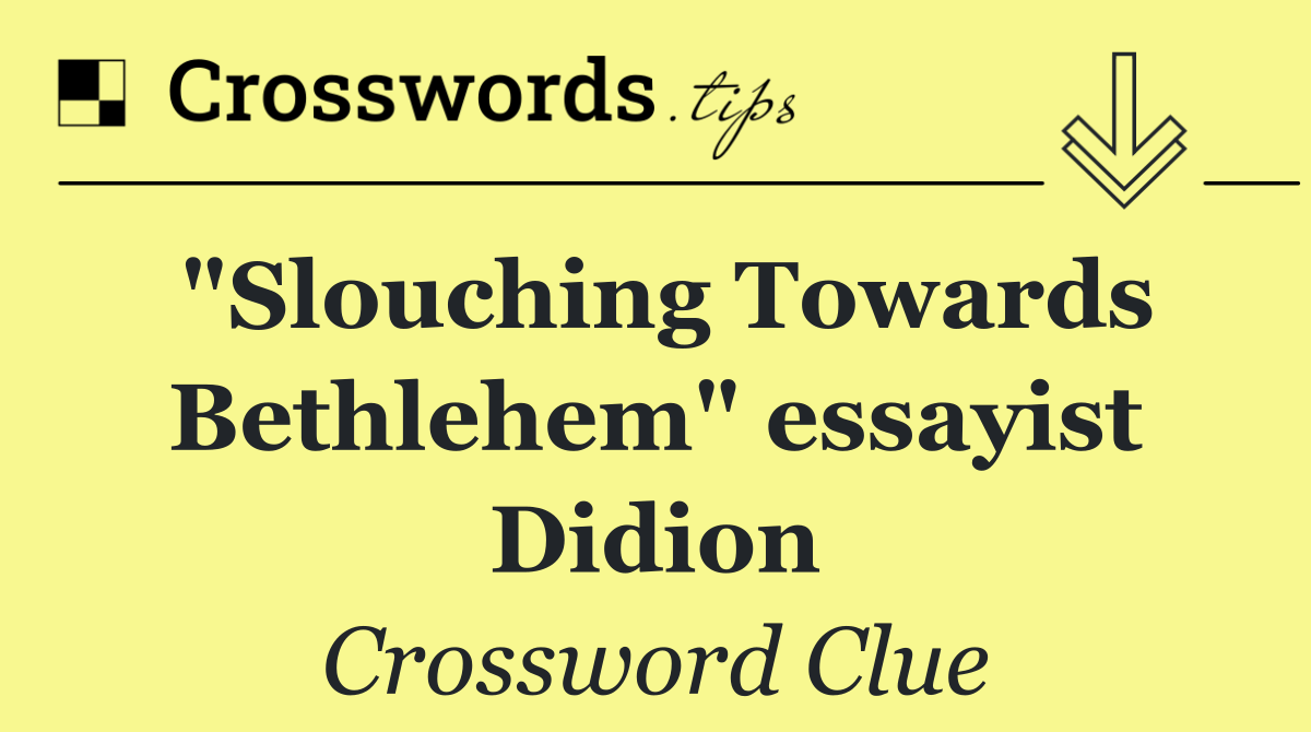 "Slouching Towards Bethlehem" essayist Didion