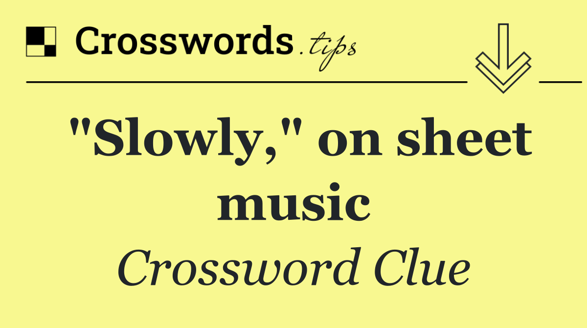 "Slowly," on sheet music