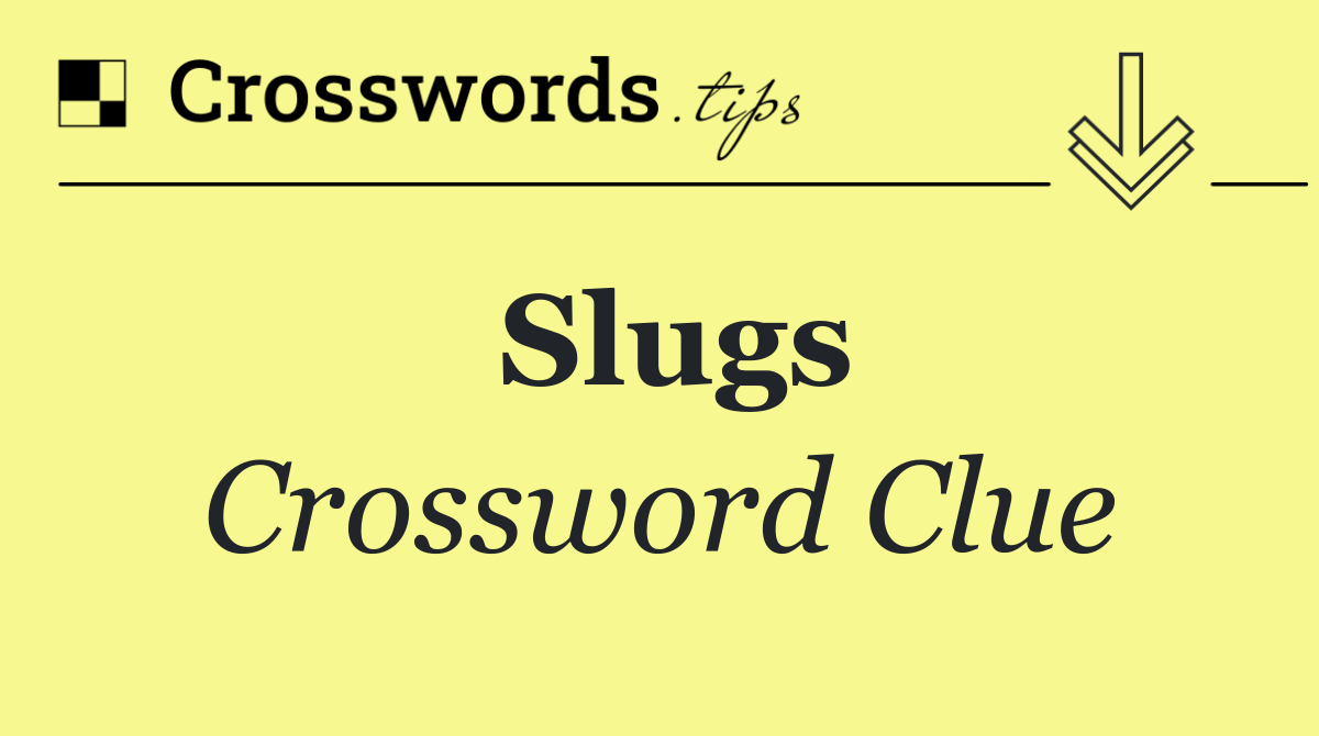 Slugs